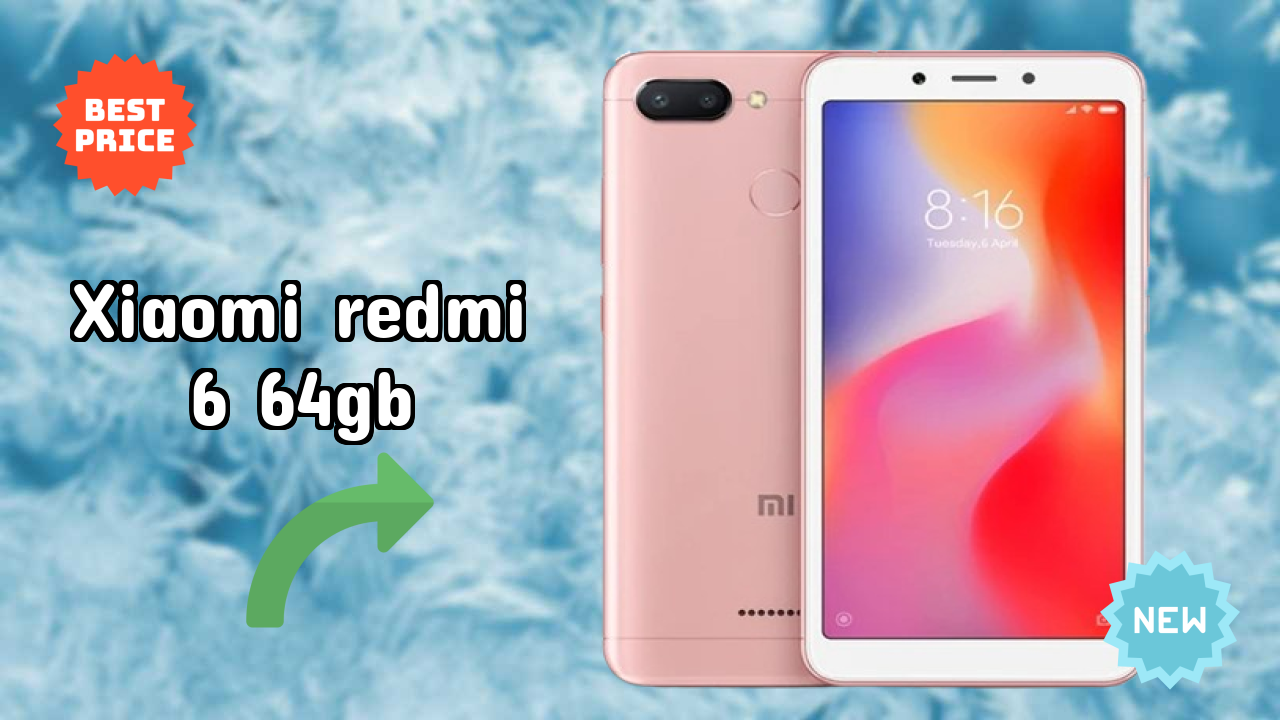 Xiaomi Redmi 6 64GB 2026 – Best Budget Choice?
